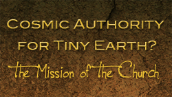 Cosmic Authority for Tiny Earth?